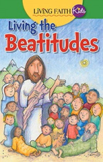 Living Faith Kids: Living The Beatitudes